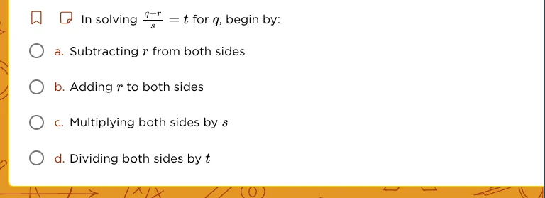 in solving \\(\\frac{q + r}{s} = t\\) for \\(q\\), begin by: \\(\\circ\…