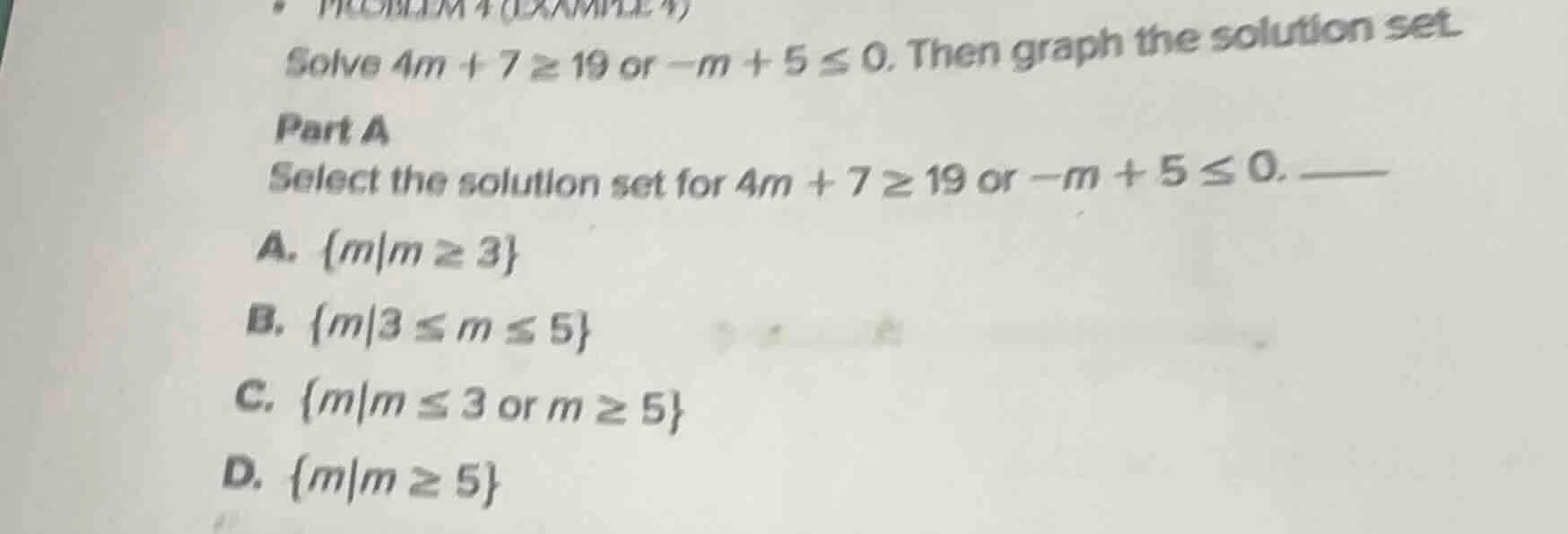 solve $4m + 7 \\geq 19$ or $-m + 5 \\leq 0$. then graph the solution se…