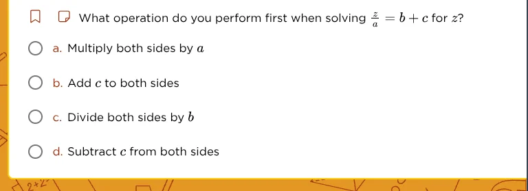 what operation do you perform first when solving \\(\\frac{z}{a} = b + …