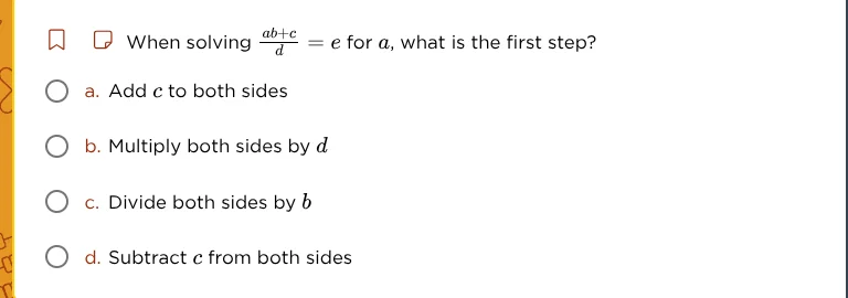 when solving \\(\frac{ab + c}{d} = e\\) for \\(a\\), what is the first …