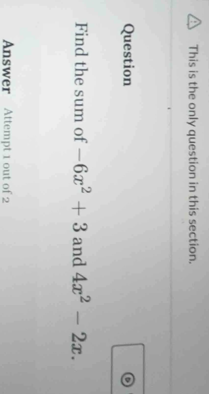 question find the sum of $-6x^2 + 3$ and $4x^2 - 2x$. answer attempt 1 …