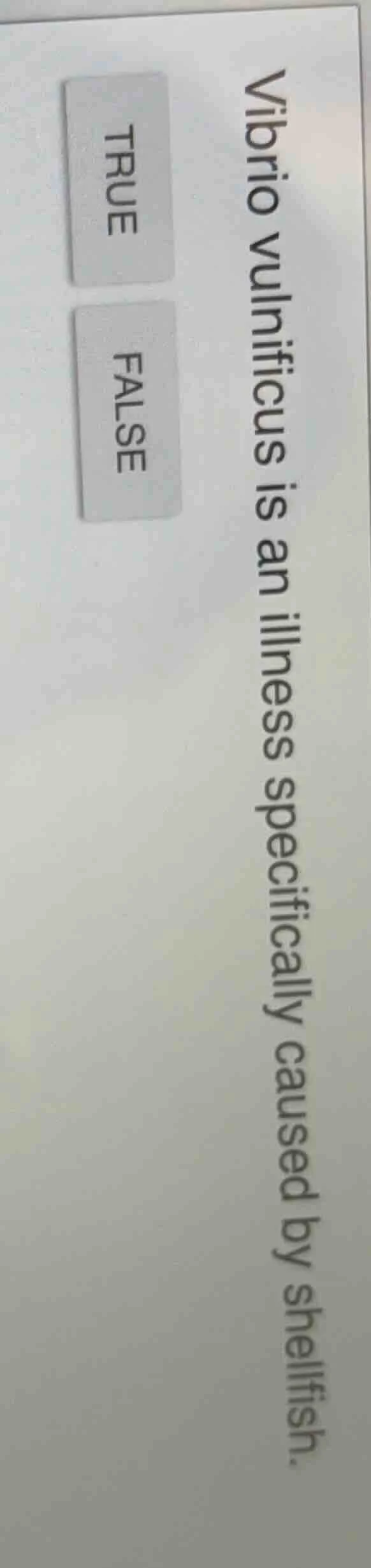 vibrio vulnificus is an illness specifically caused by shellfish. true …