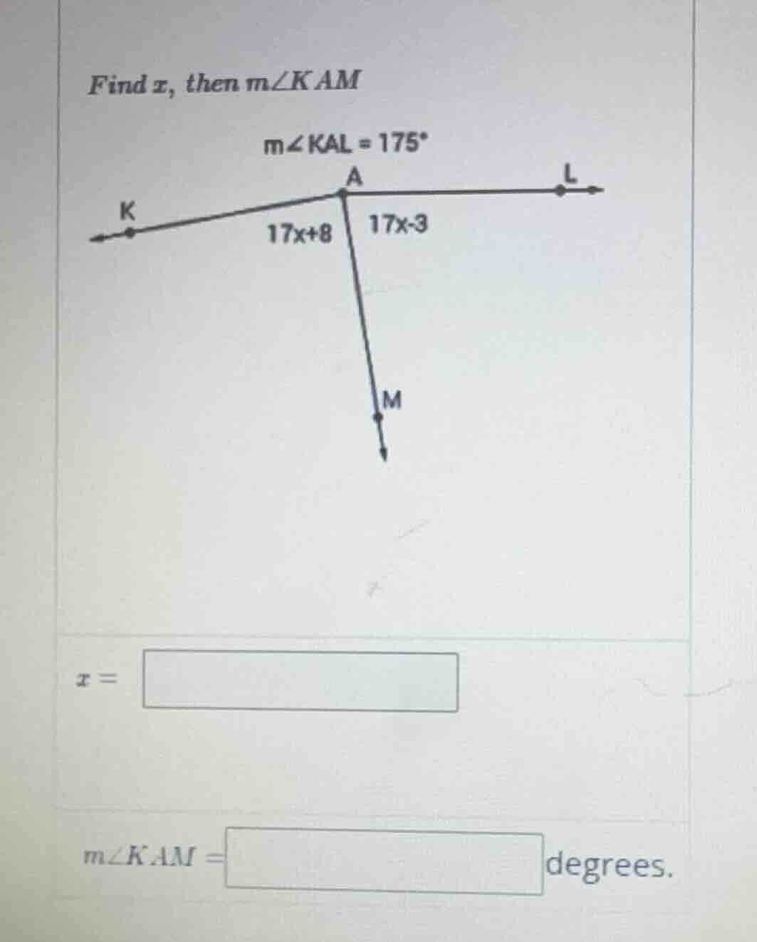 find x, then m∠kam m∠kal = 175° (there is a diagram with points k, a, l…