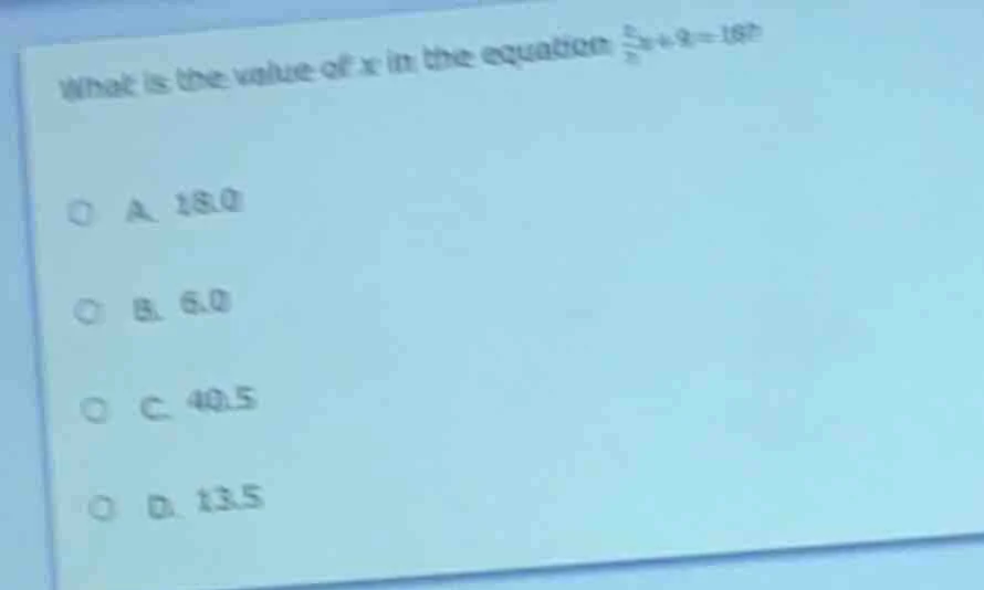 what is the value of x in the equation $\frac{2}{3}x + 9 = 19$? a. 15.0…
