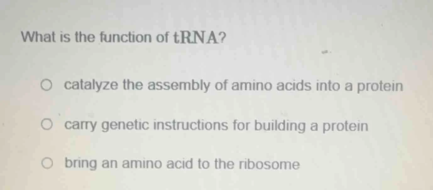 what is the function of trna? ○ catalyze the assembly of amino acids in…