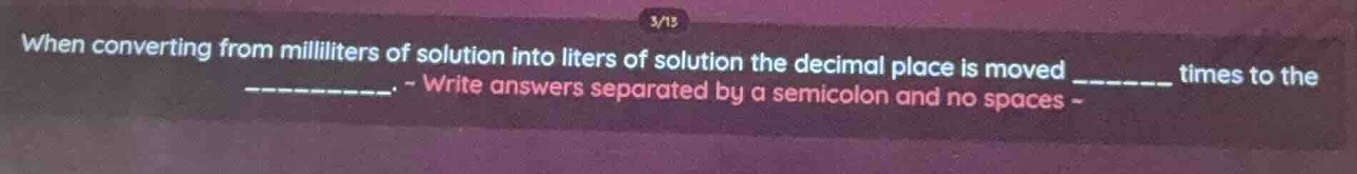 when converting from milliliters of solution into liters of solution th…