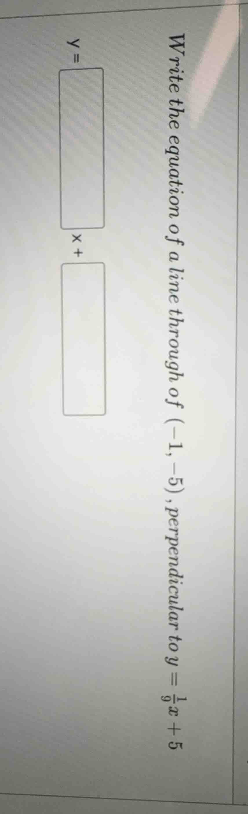 write the equation of a line through of (-1,-5), perpendicular to $y = …