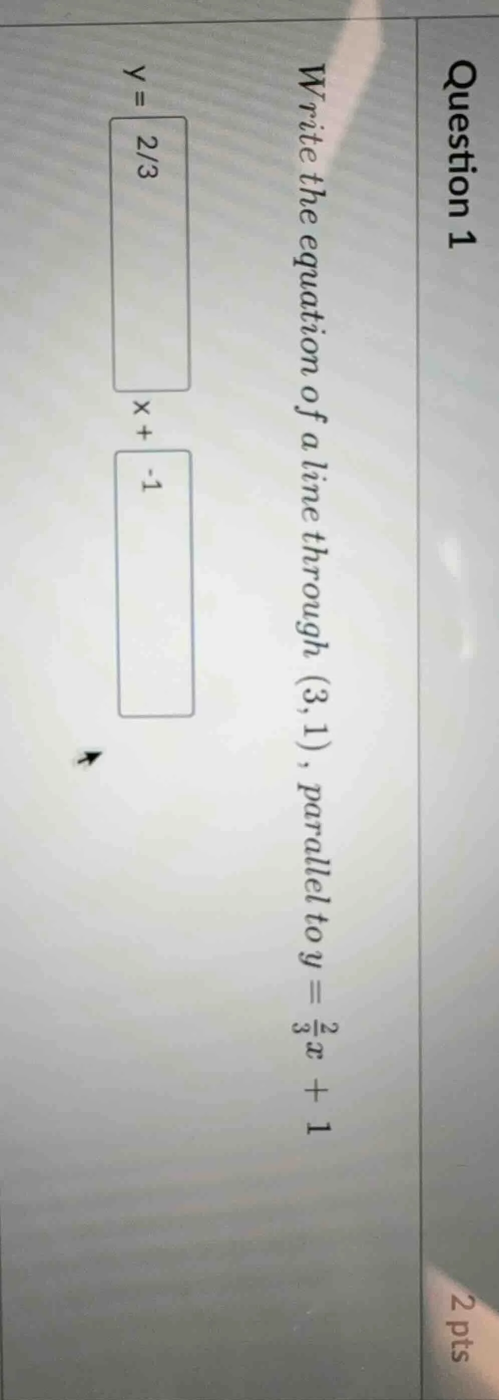 question 1 write the equation of a line through (3,1), parallel to $y =…