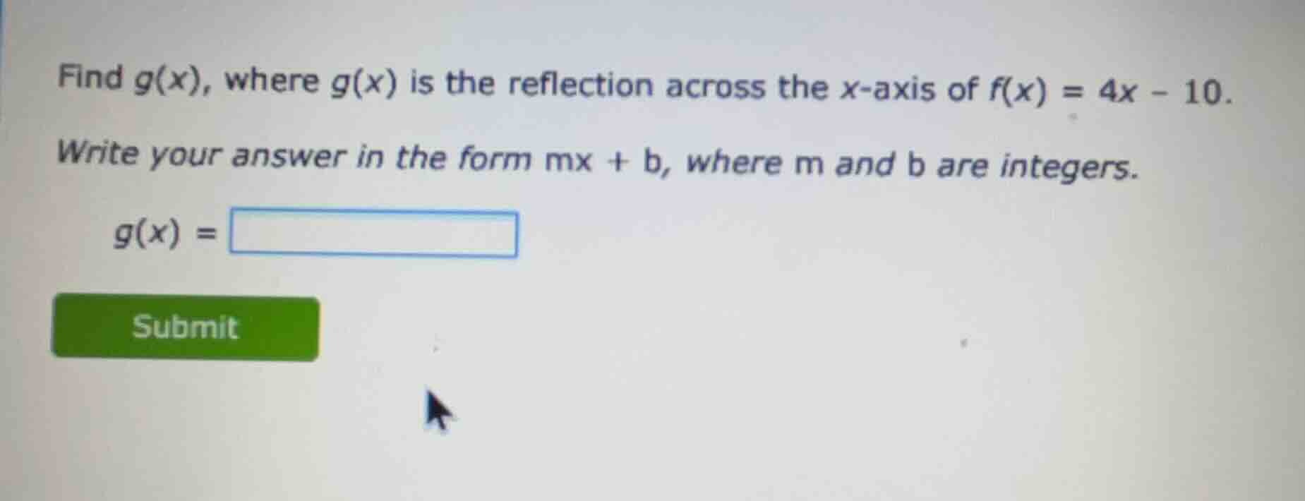 find g(x), where g(x) is the reflection across the x-axis of f(x) = 4x …