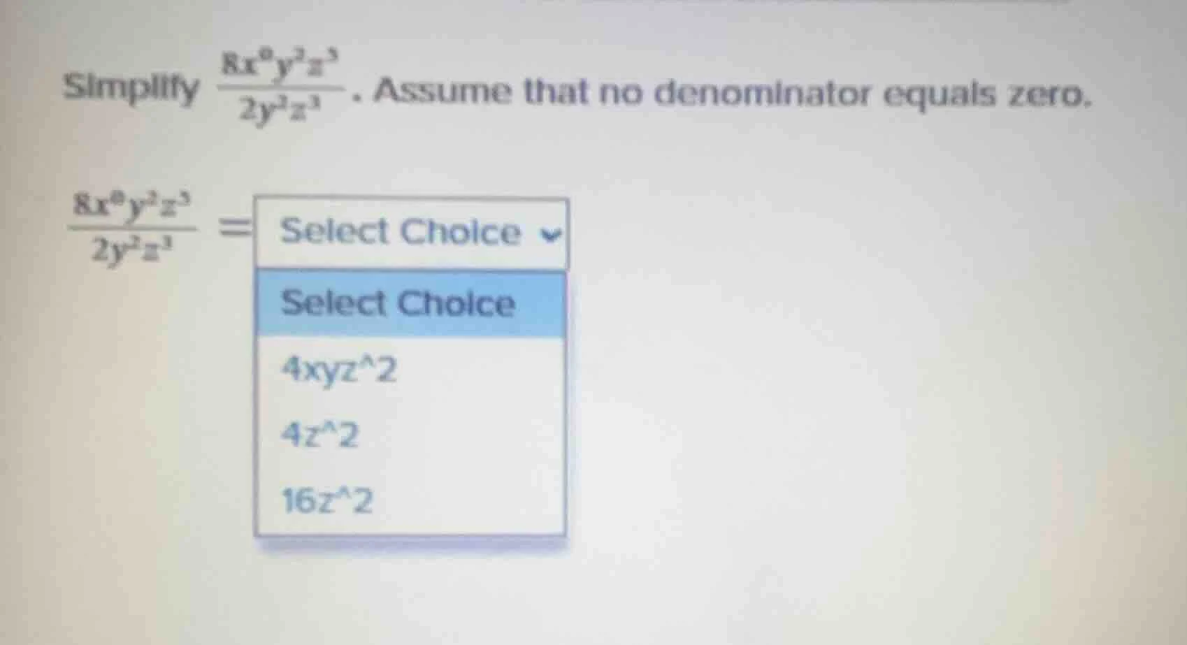 simplify \\(\\frac{8x^{0}y^{2}z^{5}}{2y^{2}z^{3}}\\). assume that no de…