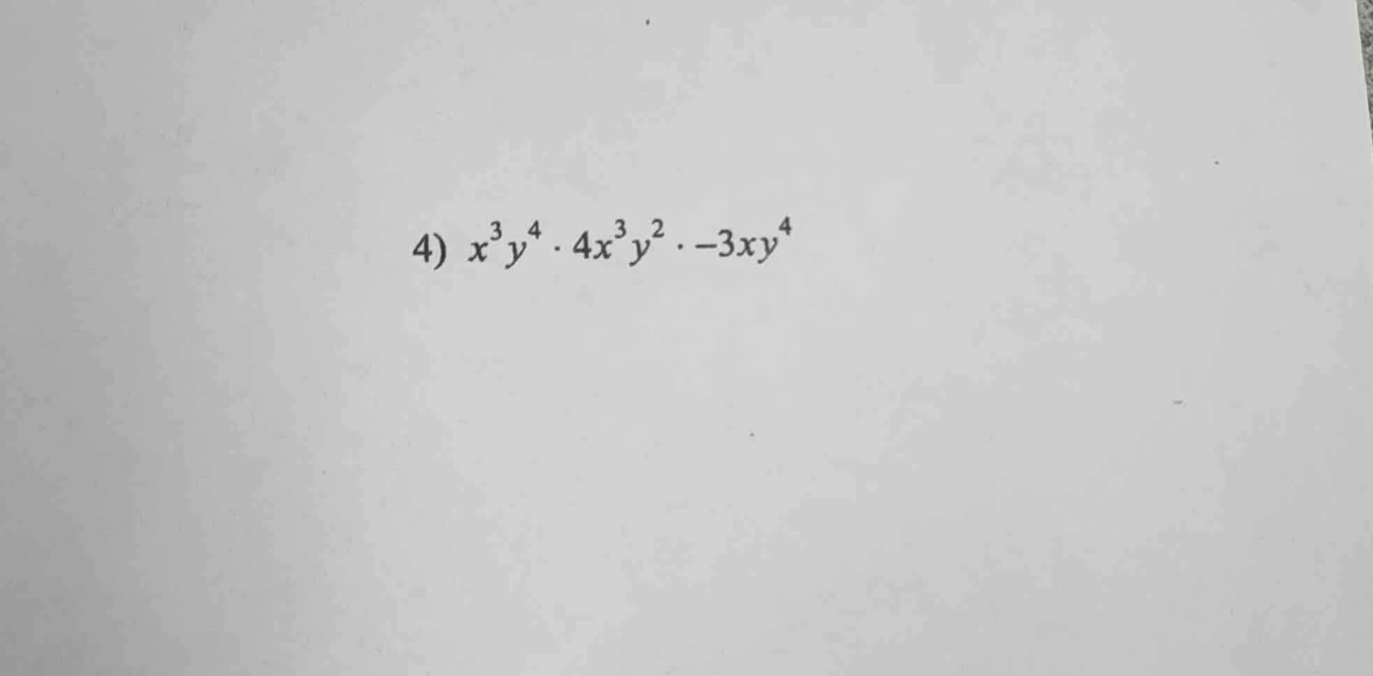 4) $x^{3}y^{4} \\cdot 4x^{3}y^{2} \\cdot -3xy^{4}$