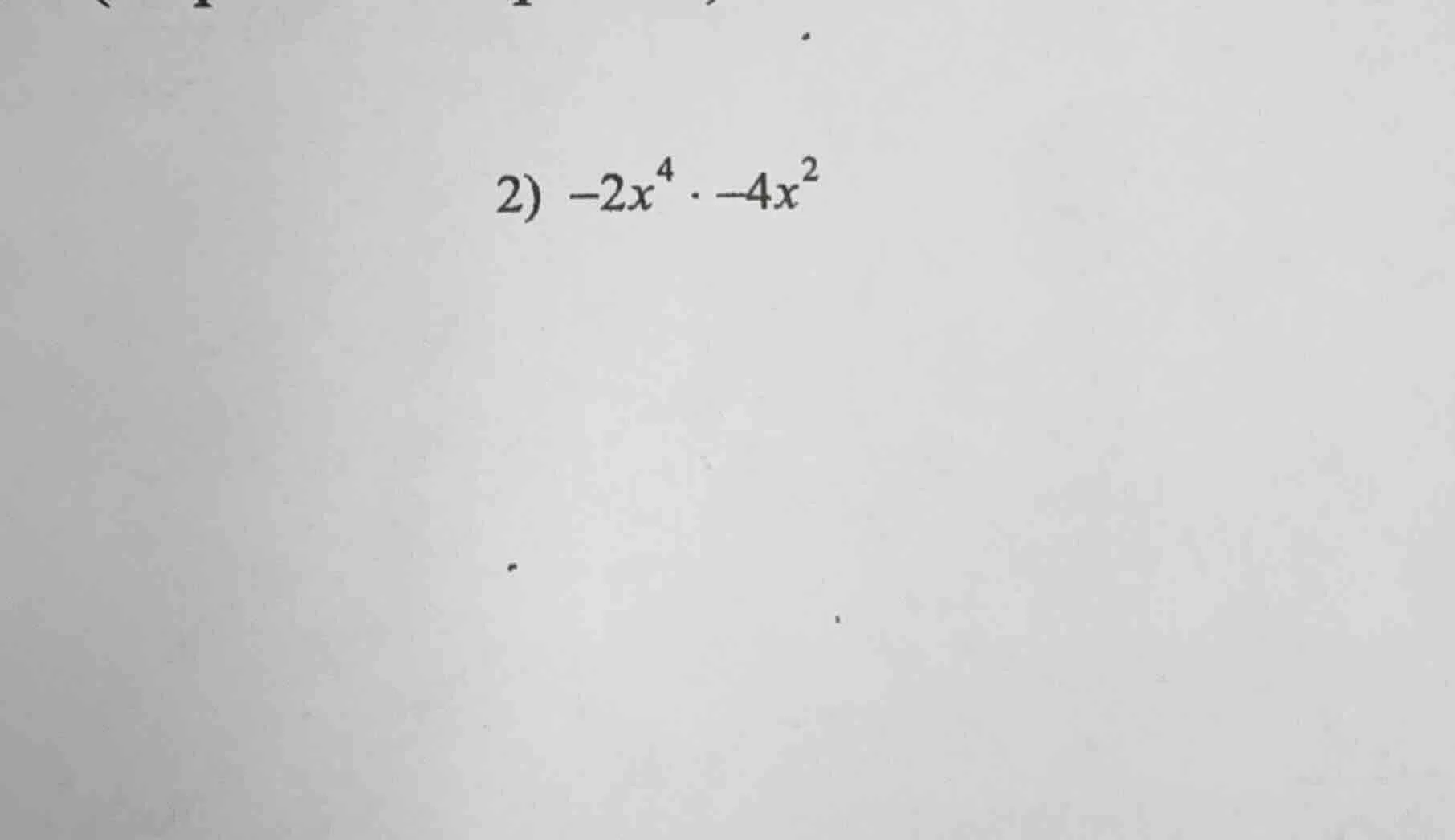 2) $-2x^{4} cdot -4x^{2}$