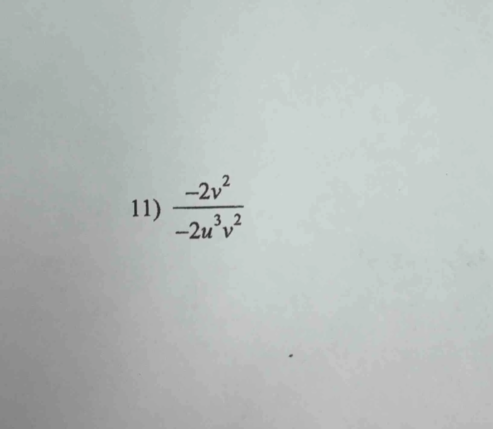 11) \\(\\frac{-2v^2}{-2u^3v^2}\\)