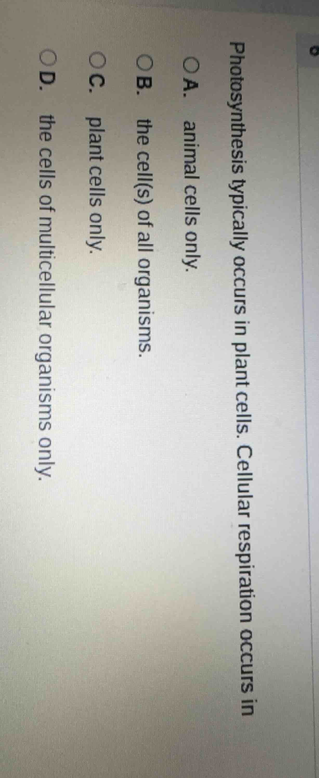 photosynthesis typically occurs in plant cells. cellular respiration oc…