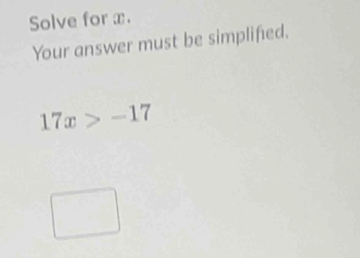 solve for x. your answer must be simplified. 17x > -17