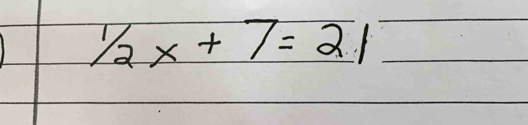 $\\frac{1}{2}x + 7 = 21$