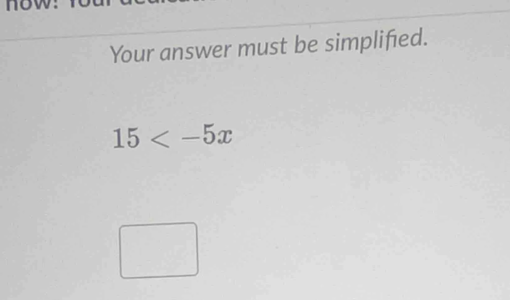 your answer must be simplified. 15 < -5x
