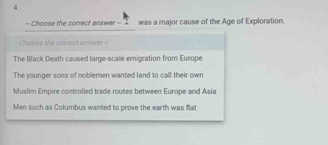 4. – choose the correct answer – was a major cause of the age of explor…