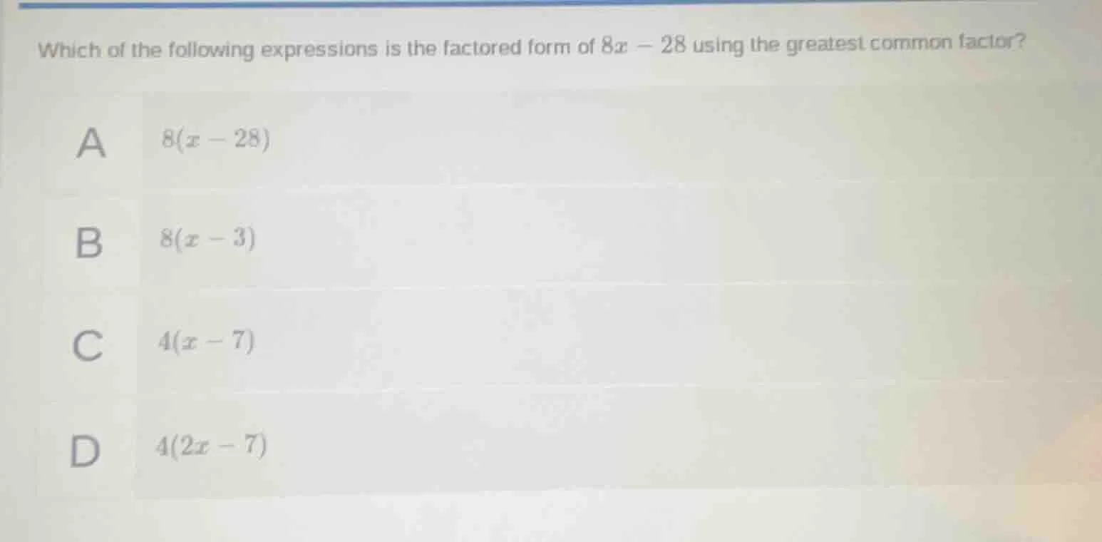 which of the following expressions is the factored form of $8x - 28$ us…