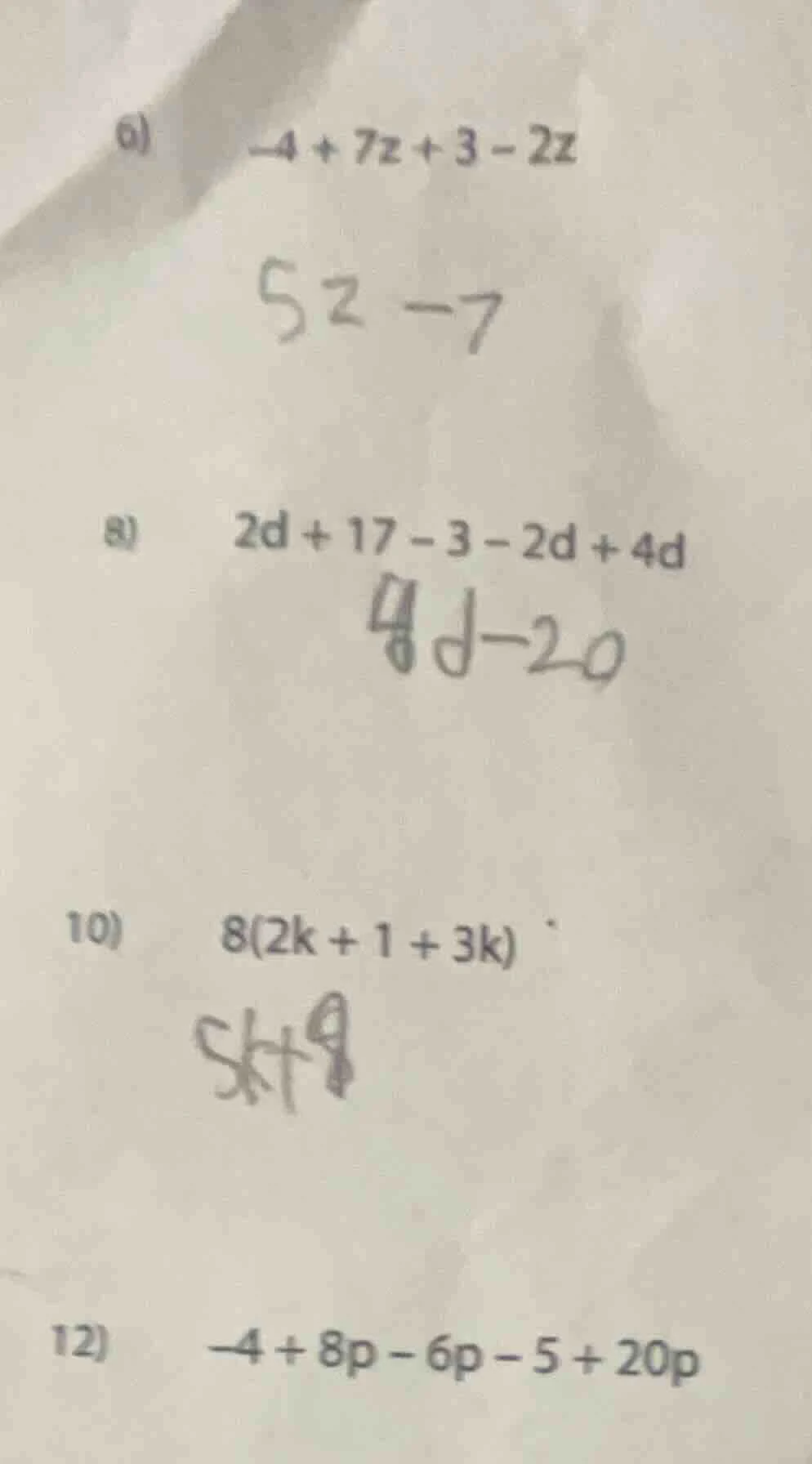 6) -4 + 7z + 3 - 2z 5z - 7 8) 2d + 17 - 3 - 2d + 4d 4d - 20 10) 8(2k + …