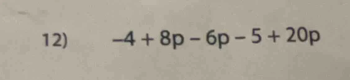 12) -4 + 8p - 6p - 5 + 20p
