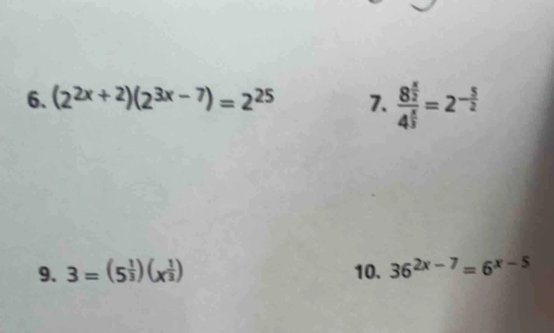 6. $(2^{2x + 2})(2^{3x - 7}) = 2^{25}$ 7. $\frac{8^{\frac{x}{2}}}{4^{\f…