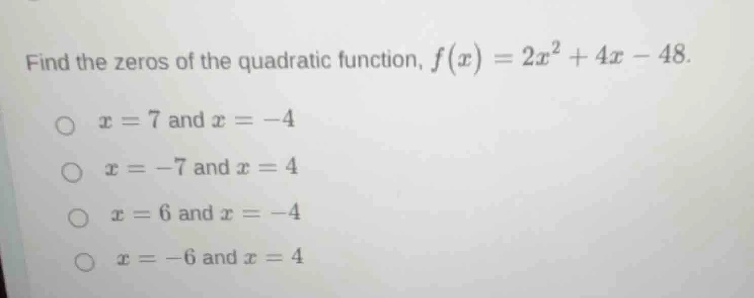 find the zeros of the quadratic function, $f(x) = 2x^2 + 4x - 48$. $x =…