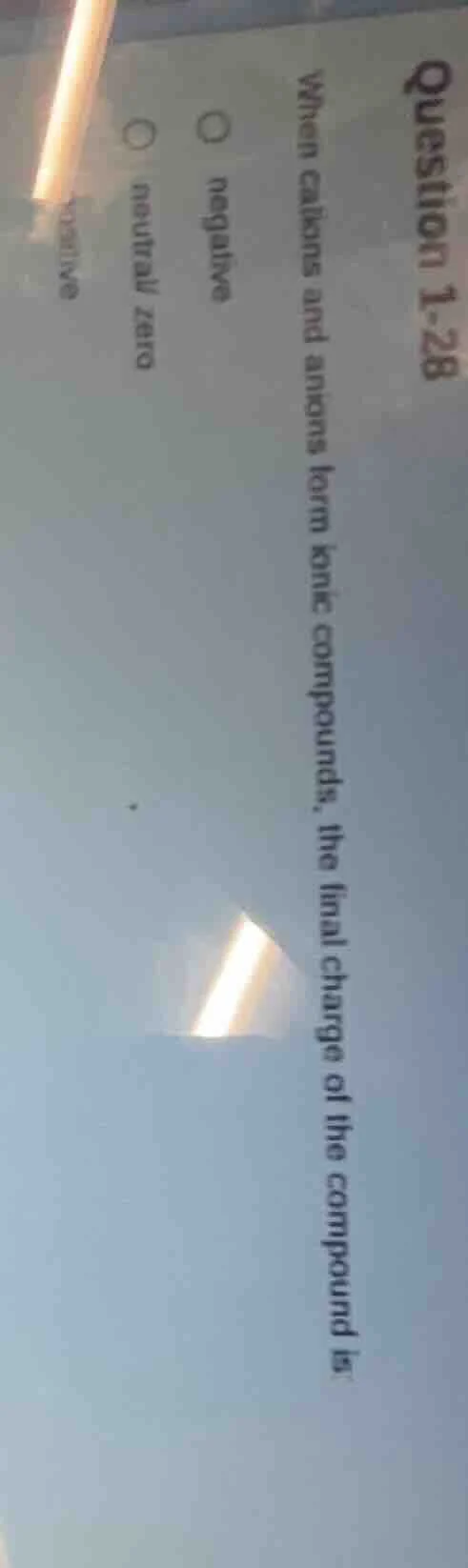 question 1-28 when cations and anions form ionic compounds, the final c…