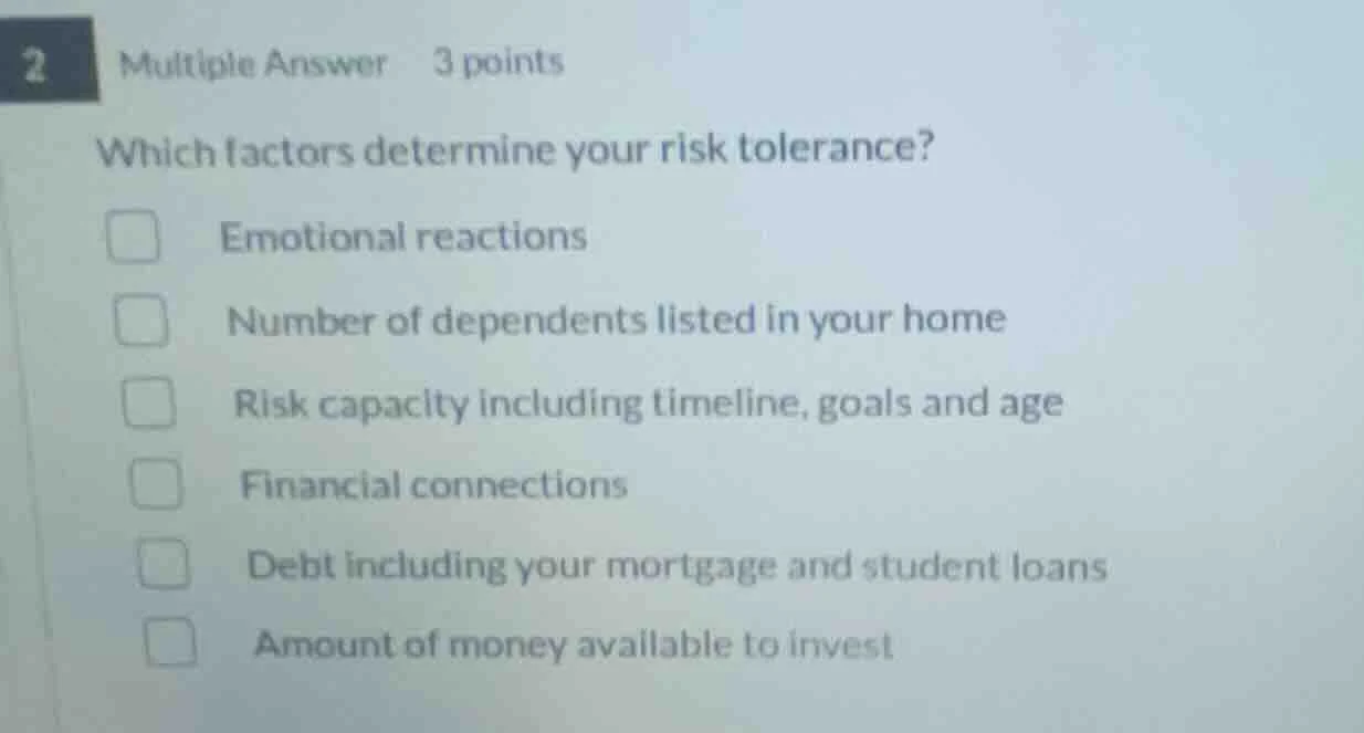2 multiple answer 3 points which factors determine your risk tolerance?…