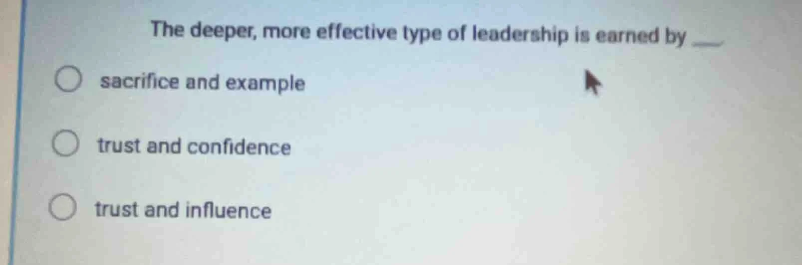 the deeper, more effective type of leadership is earned by sacrifice an…