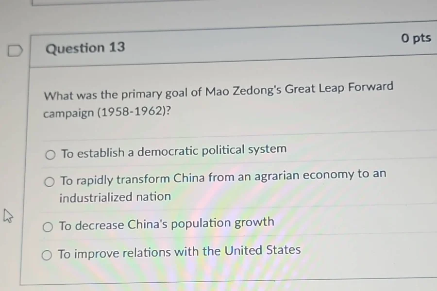 question 13 what was the primary goal of mao zedongs great leap forward…