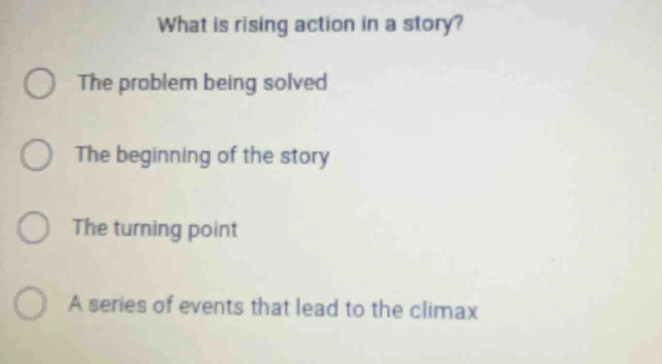 what is rising action in a story? the problem being solved the beginnin…