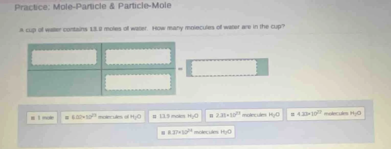 practice: mole-particle & particle-mole a cup of water contains 13.9 mo…