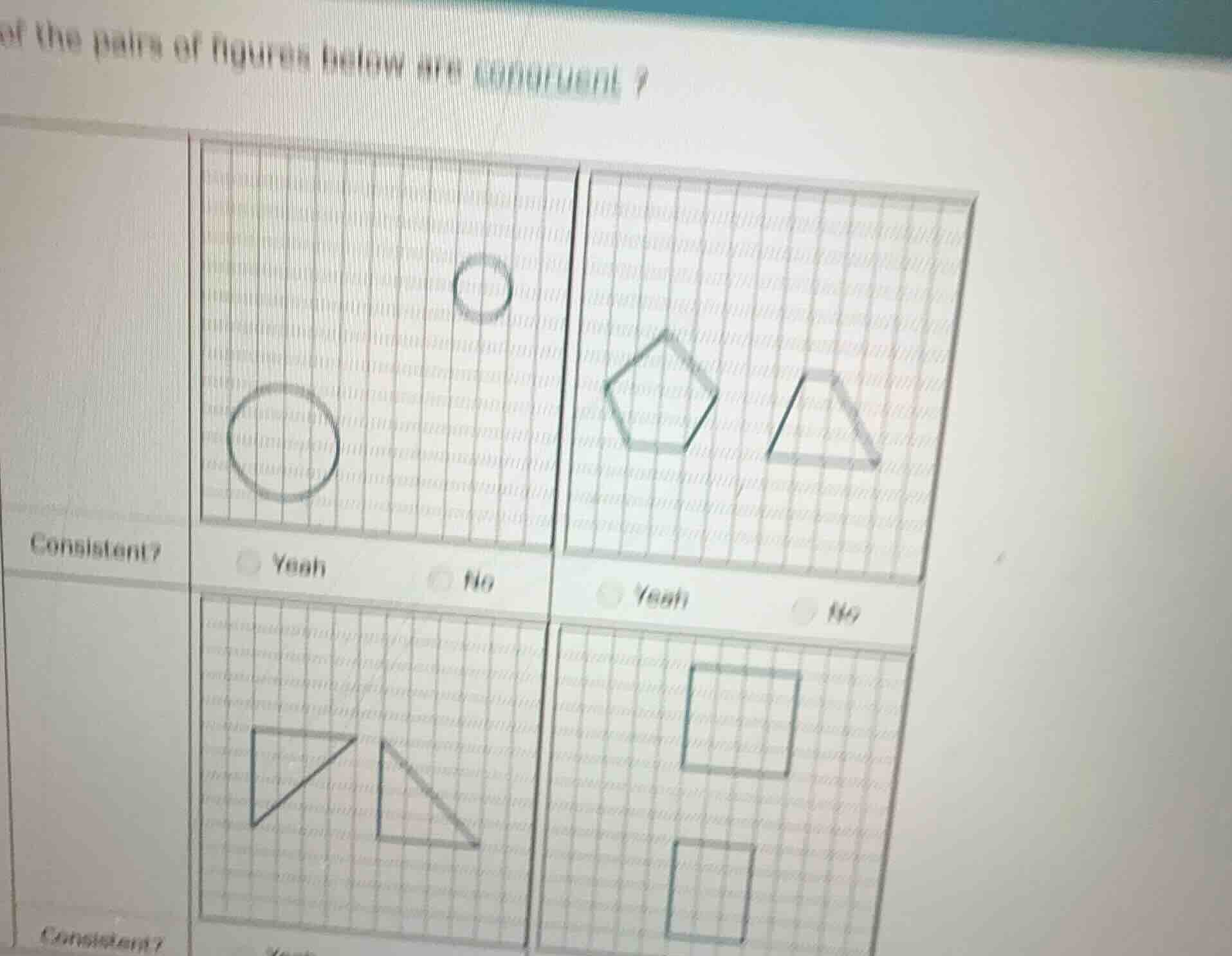 of the pairs of figures below are congruent? consistent? yeah no yeah n…