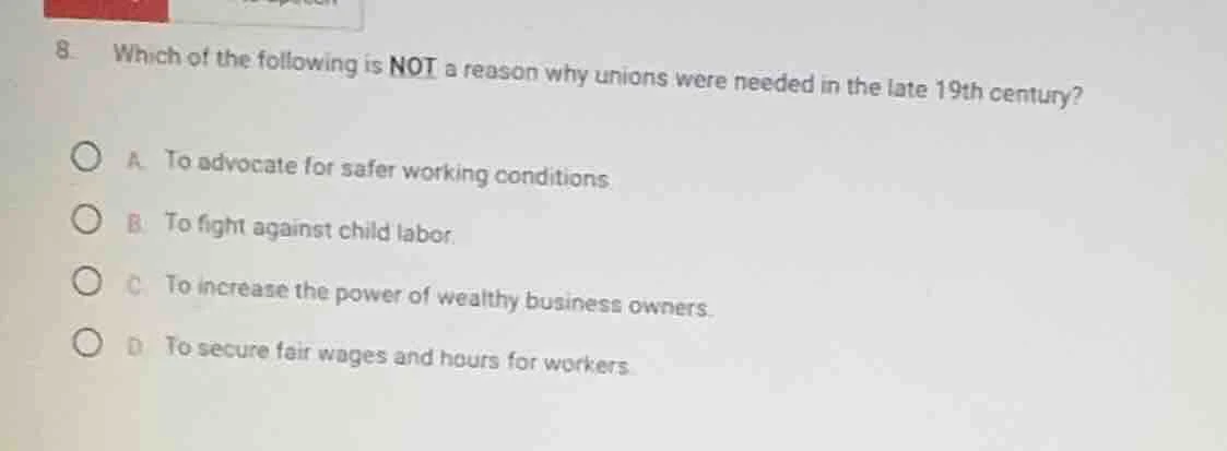 8. which of the following is not a reason why unions were needed in the…