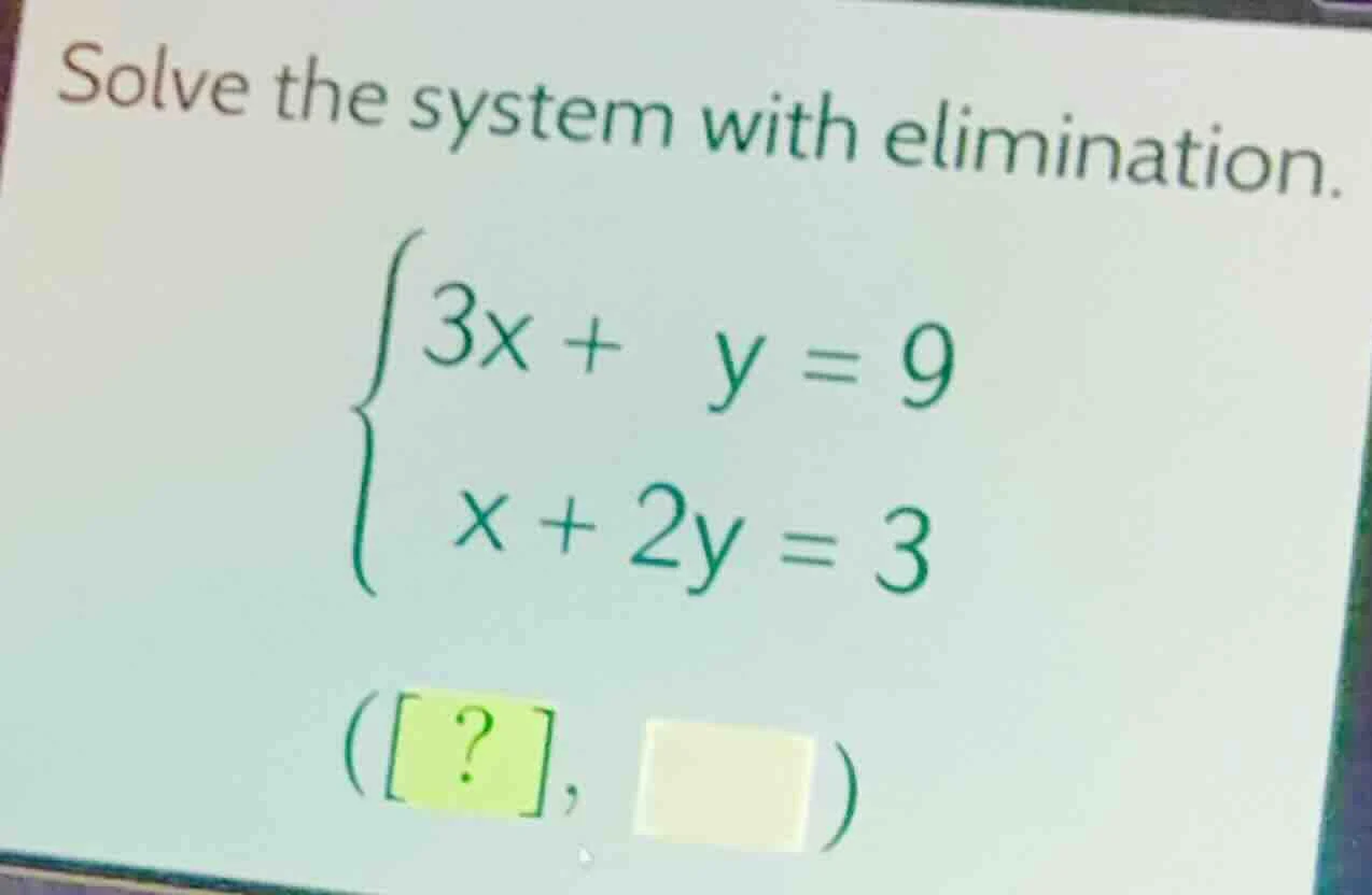solve the system with elimination. \\begin{cases} 3x + y = 9 \\\\ x + 2…
