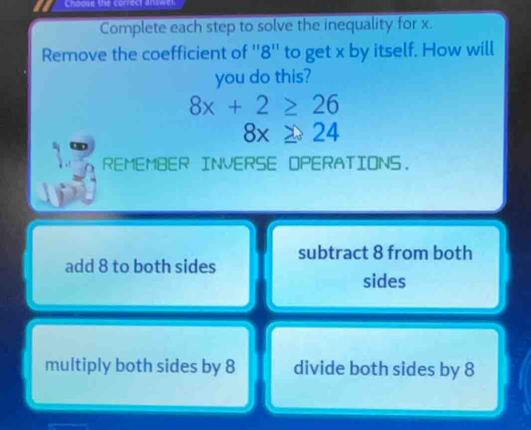 complete each step to solve the inequality for x. remove the coefficien…