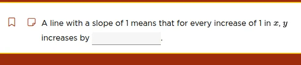 a line with a slope of 1 means that for every increase of 1 in x, y inc…