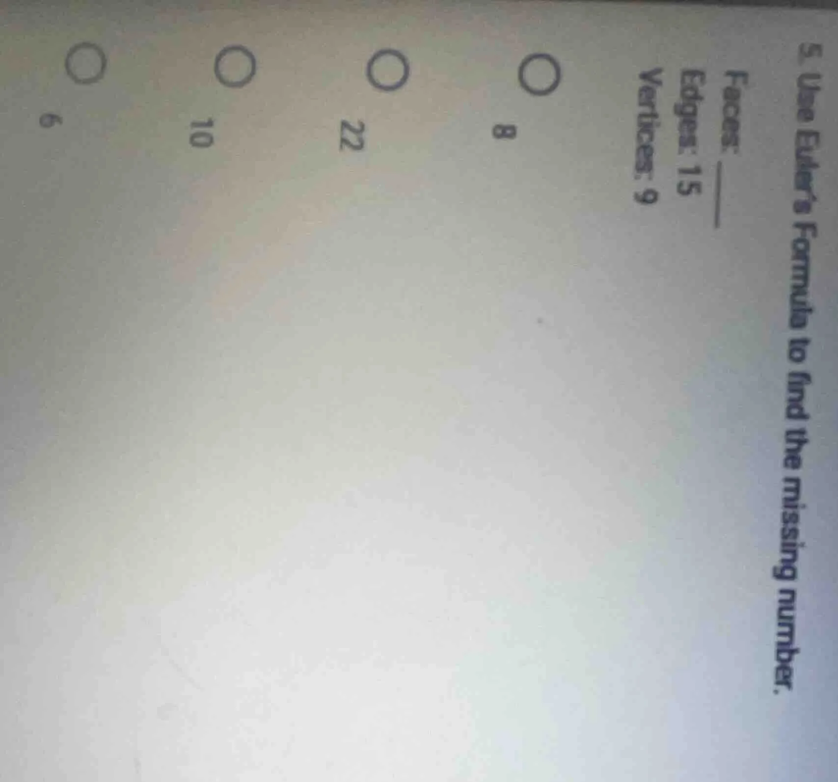 5. use eulers formula to find the missing number. faces: ___ edges: 15 …