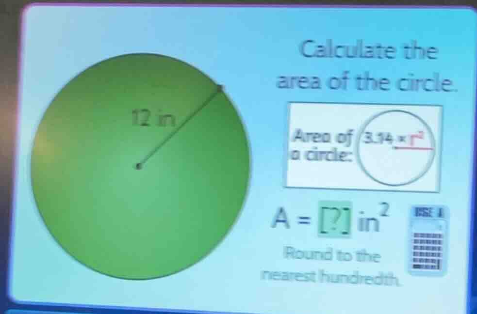 calculate the area of the circle. 12 in area of a circle: 3.14 × r² a =…