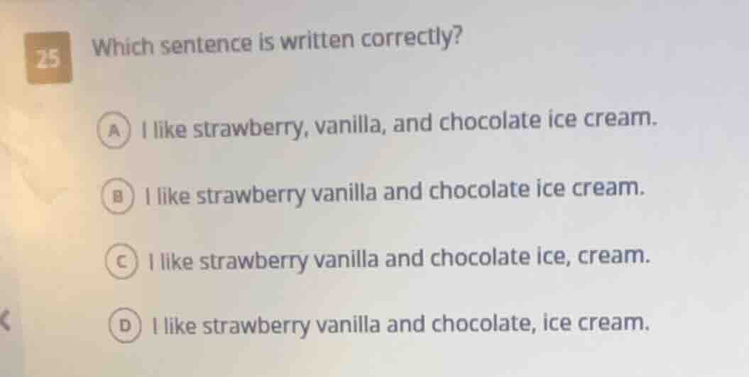 25 which sentence is written correctly? a i like strawberry, vanilla, a…