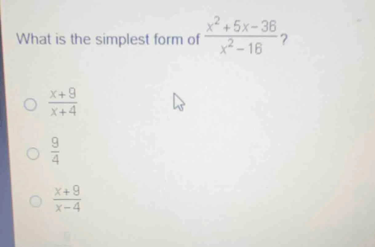 what is the simplest form of \\(\\frac{x^2 + 5x - 36}{x^2 - 16}\\)?\ \\…