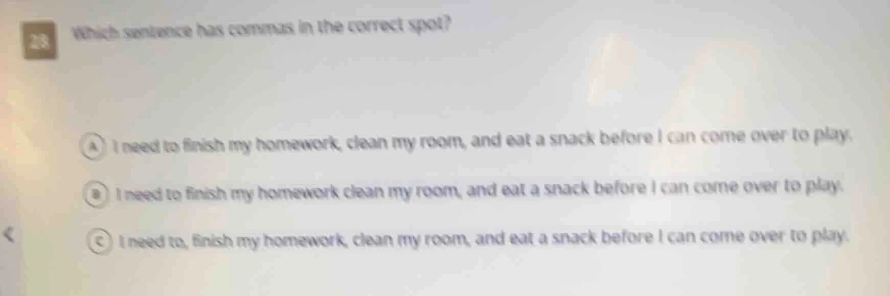28 which sentence has commas in the correct spot? a i need to finish my…