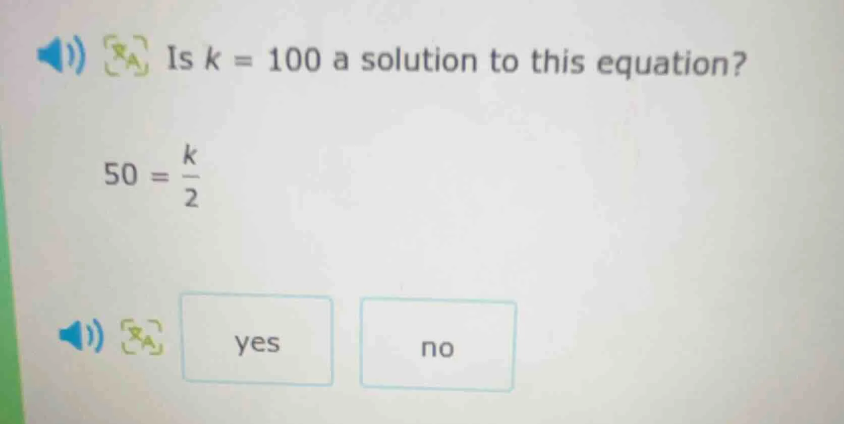 is k = 100 a solution to this equation? 50 = \\(\\frac{k}{2}\\) yes no