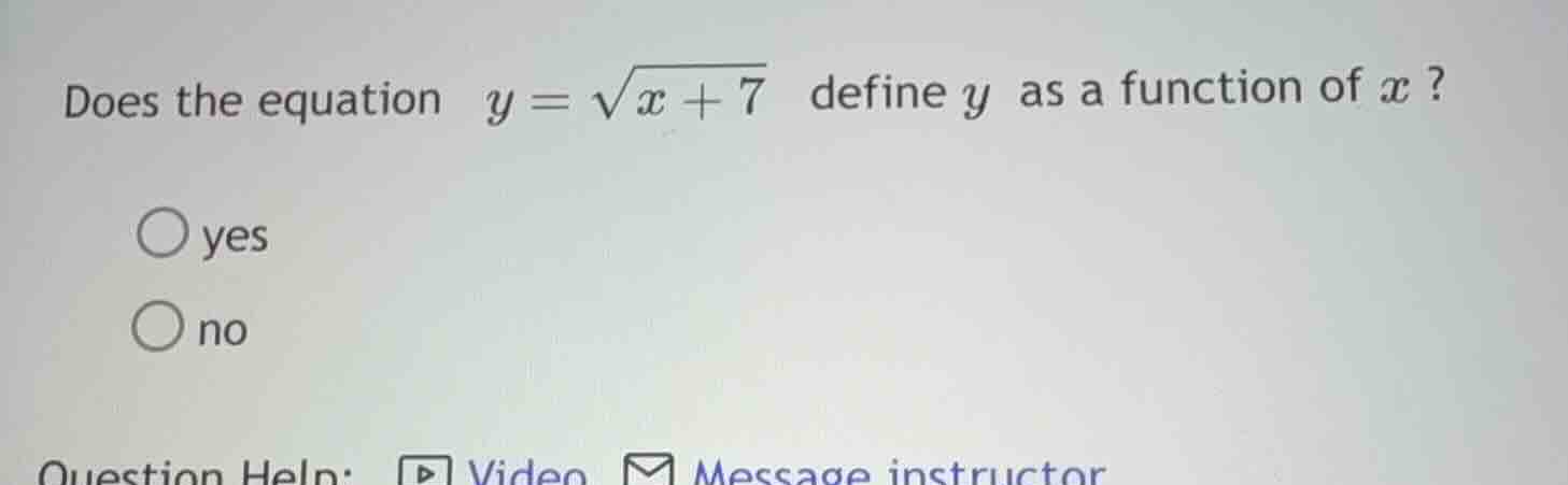does the equation \\( y = \\sqrt{x + 7} \\) define \\( y \\) as a funct…