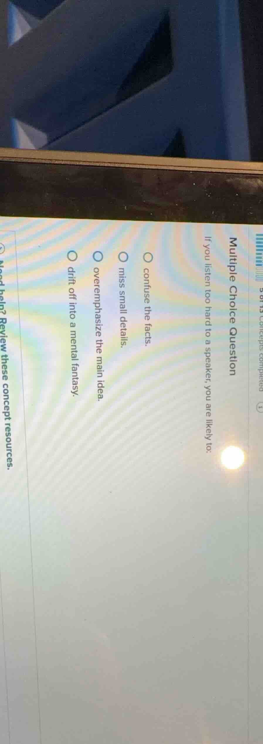 multiple choice question if you listen too hard to a speaker, you are l…