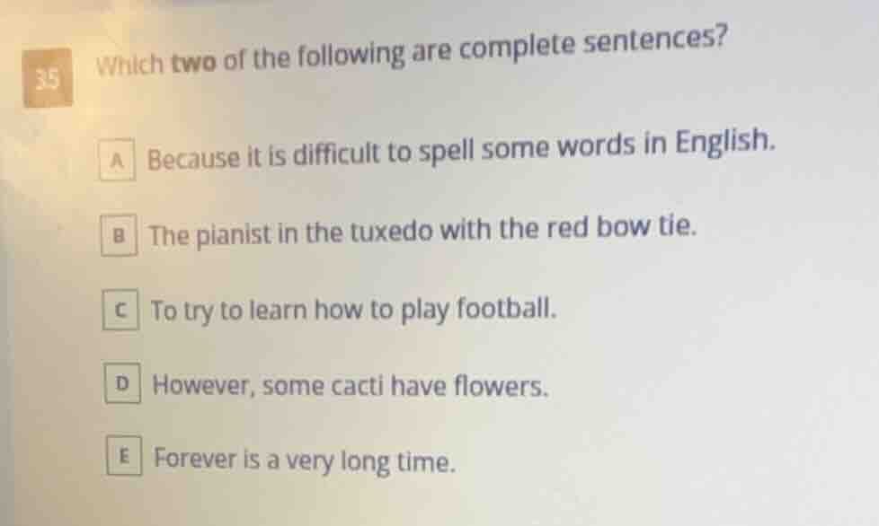 35 which two of the following are complete sentences? a because it is d…