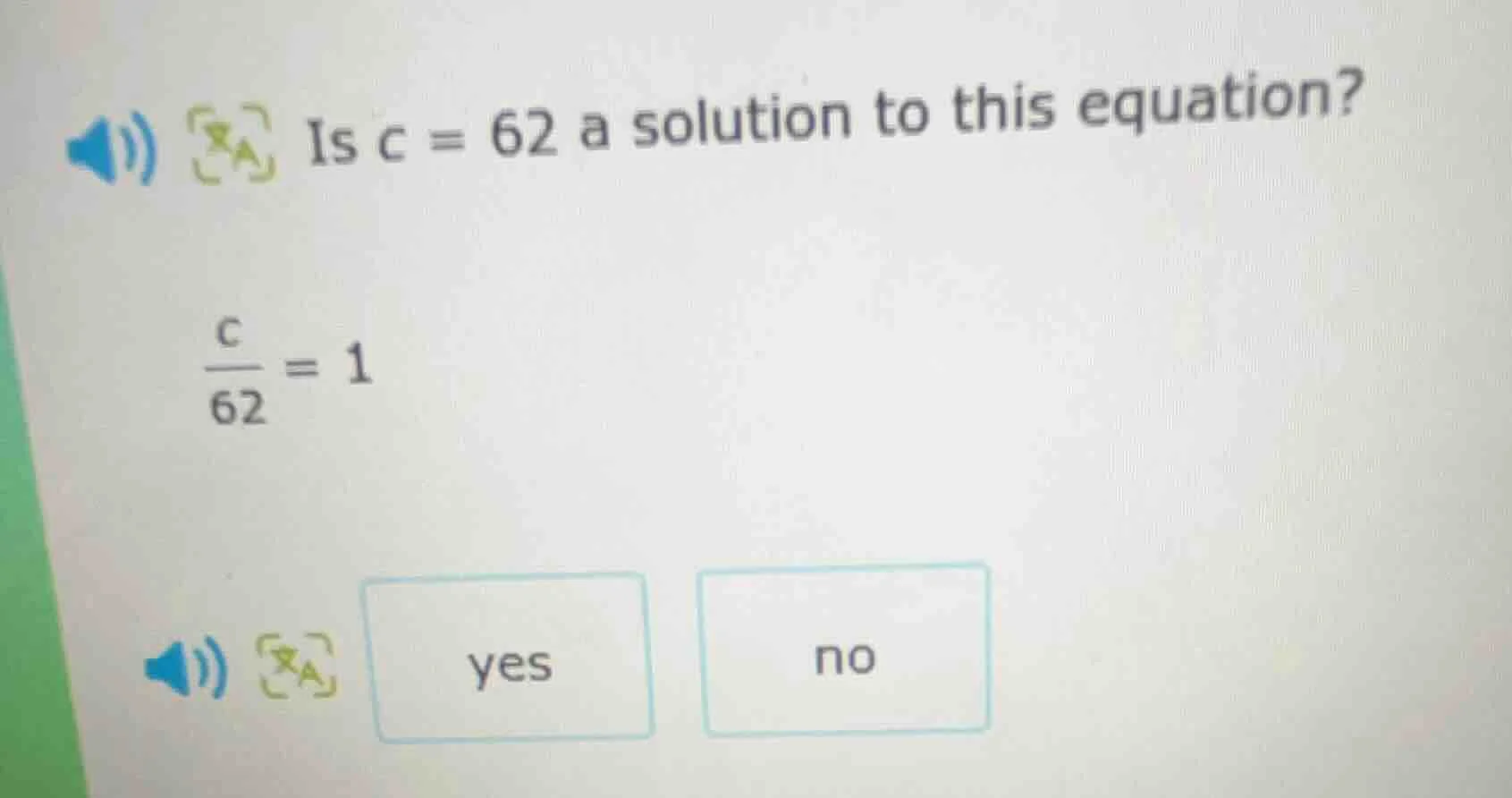 is c = 62 a solution to this equation? \\(\\frac{c}{62} = 1\\) options:…