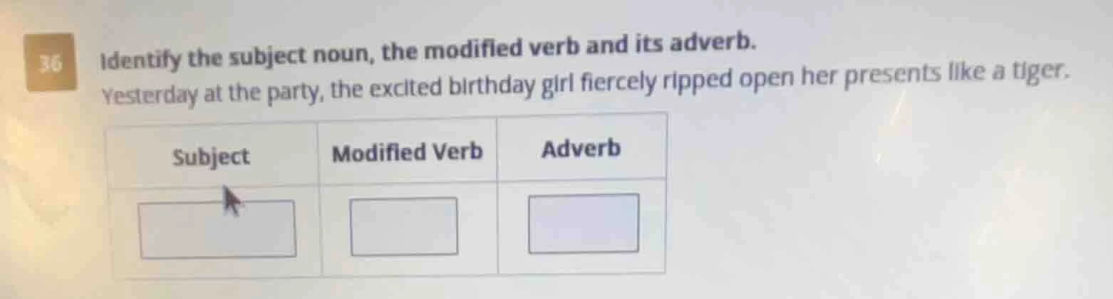 36 identify the subject noun, the modified verb and its adverb. yesterd…