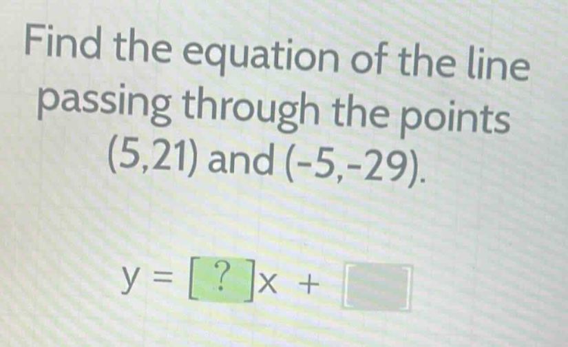 find the equation of the line passing through the points (5,21) and (-5…